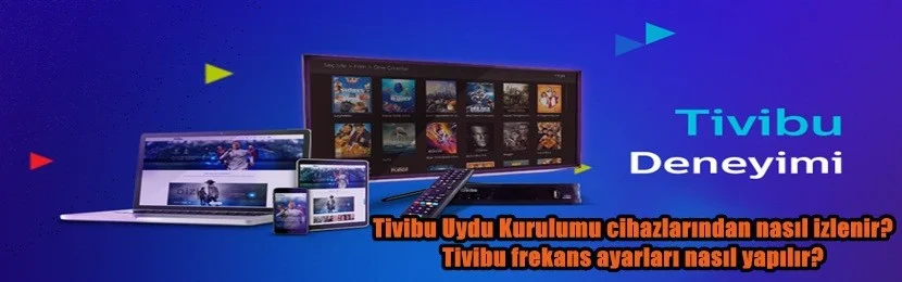 Tivibu Uydu Kurulumu cihazlarından nasıl izlenir? Tivibu frekans ayarları nasıl yapılır?